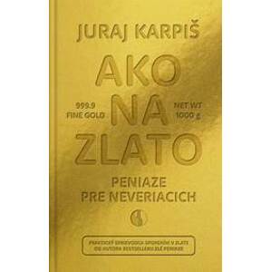 Ako na zlato - Peniaze pre neveriacich - Juraj Karpiš
