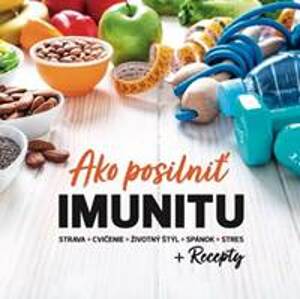 Ako posilniť IMUNITU + Recepty - Katarína Chomová, kolektiv
