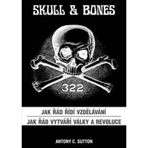 Skull & Bones - Jak řád řídí vzdělávání, Jak řád vytváří války a revoluce - Sutton Antony C.