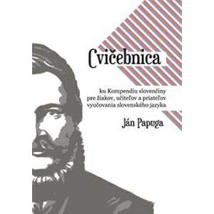 Cvičebnica ku Kompendiu slovenčiny pre žiakov, učiteľov a priateľov vyučovania slovenského jazyka - Ján Papuga