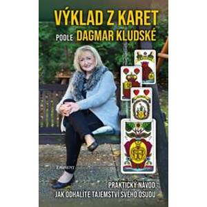 Výklad z karet podle Dagmar Kludské - Praktický návod, jak odhalíte tajemství svého osudu - Dagmar Kludská