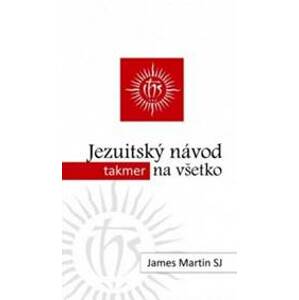 Jezuitský návod (takmer) na všetko (2. vydanie) - James Martin SJ