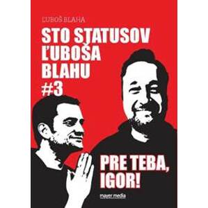 Sto statusov Ľuboša Blahu #3 pre teba, Igor! - Ľuboš Blaha