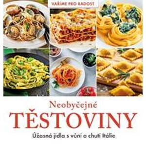Neobyčejné těstoviny - Úžasná jídla s vůní a chutí Itálie - Kolektív
