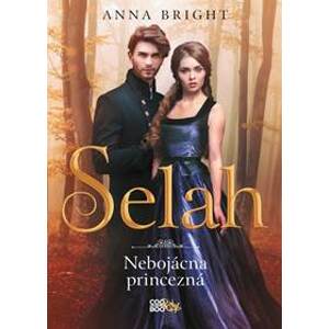 Selah – nebojácna princezná - Anna Bright