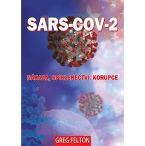 SARS-CoV-2: Nákaza, Spiklenectví, Korupce - Greg Felton