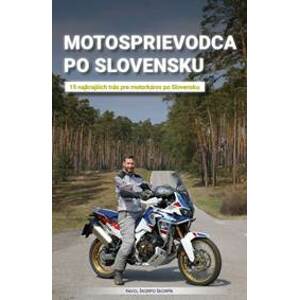 Motosprievodca po Slovensku - 15 najkrajších trás pre motorkárov  po Slovensku - "Škorpo" Škorpík Pavol
