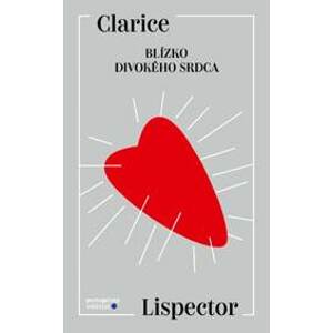 Blízko divokého srdca - Clarice Lispector