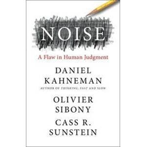 Noise : A Flaw in Human Judgment - Kahneman Daniel