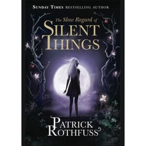 The Slow Regard of Silent Things - Rothfuss Patrick