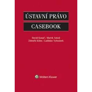 Ústavní právo Casebook - David Kosař, Marek Antoš, Zdeněk Kühn