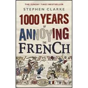 1000 Years of Annoying the French - Clarke Stephen