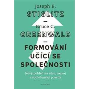 Formování učící se společnosti - Joseph E. Stiglitz, Bruce C. Greenwald
