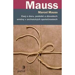 Esej o daru, podobě a důvodech směny v archaických společnostech - Marcel Mauss