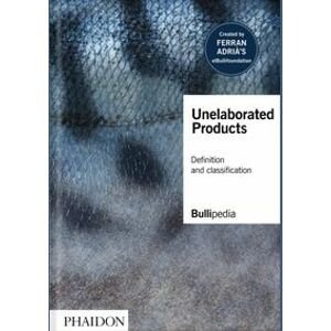 Unelaborated Products - Ferran Adria, elBullifoundation, Phaidon Press Ltd