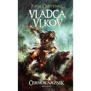 Vládca vlkov- Prvá kniha trilógie Černokňažník ( 2.vyd.) - Červenák Juraj