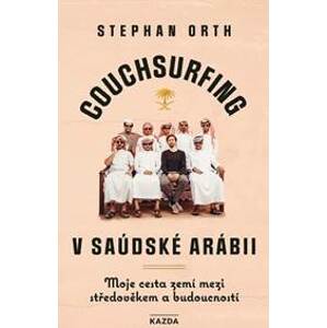 Couchsurfing v Saúdské Arábii - Moje cesta zemí mezi středověkem a budoucností - Orth Stephan
