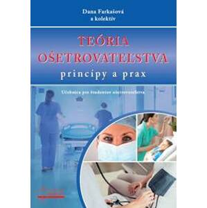Teória ošetrovateľstva - princípy a prax - Dana Farkašová