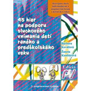 45 hier na podporu sluchového vnímania detí raného a predškolského veku-2.vydanie - Kováčová,Ž.Kunštárová B.