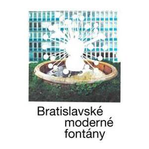 Bratislavské moderné fontány - Martin Zaiček, Katarína Knežníková, Andrea Kalinová