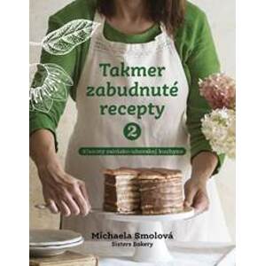 Takmer zabudnuté recepty 2  klenoty rakúsko-uhorskej kuchyne - Michaela Smolová
