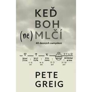 Keď Boh (ne)mlčí - 40 denných zamyslení - Pete Greig