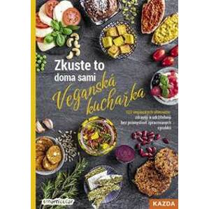 Zkuste to doma sami: Veganská kuchařka - 123 veganských alternativ: zdravěji a udržitelněji bez průmyslově zpracovaných výrobků - Tým smarticular.net