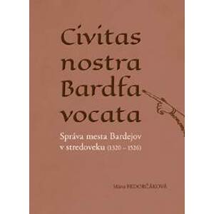 Civitas nostra Bardfa vocata - Mária Fedorčáková