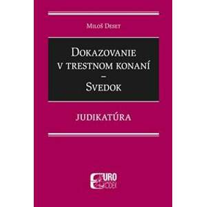Dokazovanie v trestnom konaní - Svedok - Judikatúra - Miloš Deset