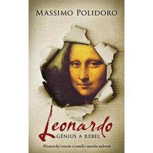 Leonardo. Génius a rebel - Historický román o umělci mnoha talentů - Polidoro Massimo