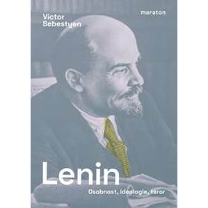 Lenin - Osobnost, ideologie, teror - Sebestyen Victor