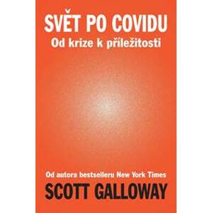 Svět po Covidu - Od krize k příležitosti - Galloway Scott