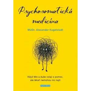 Psychosomatická medicína - Když tělo a d - Kugelstadt Alexander