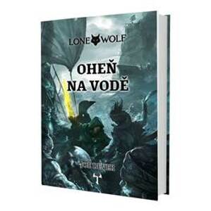 Lone Wolf 2: Oheň na vodě (gamebook) - Dever Joe