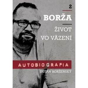 Borža - Môj život vo väzení - 2. diel - Vancáková, Dušan Borženský Soňa