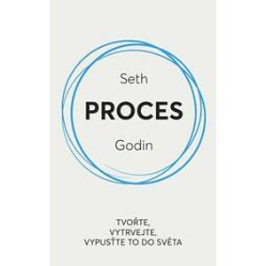 Proces / Tvořte, vytrvejte, vypusťte to do světa - Godin Seth