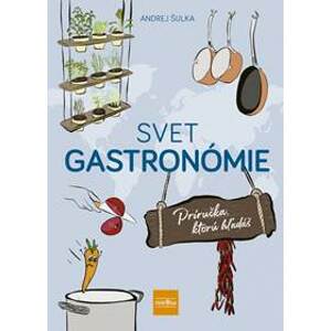 Svet gastronómie: Príručka, ktorú hľadáš - Šulka Andrej