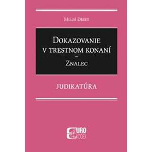 Dokazovanie v trestnom konaní - Znalec - Judikatúra - Miloš Deset