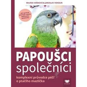 Papoušci společníci - Komplexní průvodce - Kolektív autorov