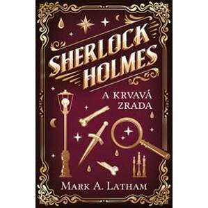 Sherlock Holmes a krvavá zrada - Latham Mark A.