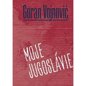 Moje Jugoslávie - Vojnovič Goran