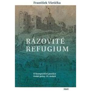 Rázovité refugium - O kompoziční poetice české prózy 19. století - Všetička František