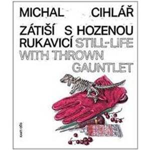 Zátiší s hozenou rukavicí / Still-Life With Thrown Gauntlet - Cihlář Michal
