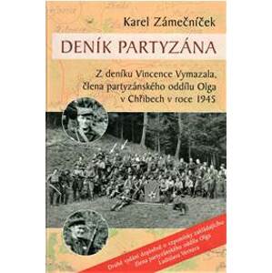 Deník partyzána - Z deníku Vincence Vymazala, člena partyzánského oddílu Olga v Chřibech v roce 1945 - Zámečníček Karel