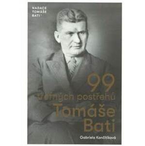 99 trefných postřehů Tomáše Bati - Gabriela Končitíková