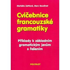 Cvičebnice francouzské gramatiky - Příklady k základním gra - Baudinet, Markérta Zettlová Marc