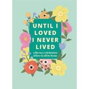 Until I Loved I Never Lived - autor neuvedený