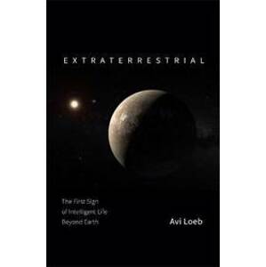 Extraterrestrial : The First Sign of Intelligent Life Beyond Earth - Loeb Avi