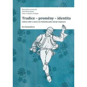 Tradice - proměny - identita: Lidový oděv a tanec na Valašsku jako zdroje inspirace - Kuminková Eva