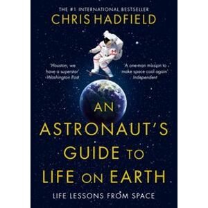 An Astronaut´s Guide to Life on Earth - Hadfield plk. Chris